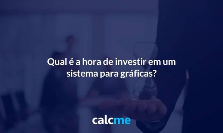 Qual é a hora de investir em um sistema para gráficas