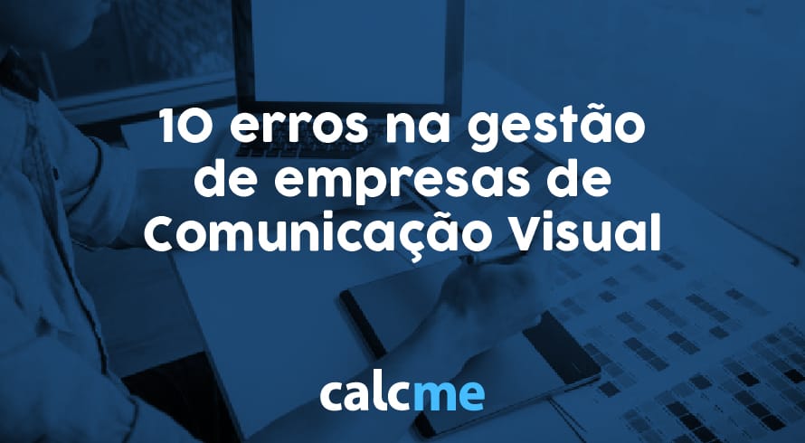 erros na gestão de empresas de Comunicação Visual