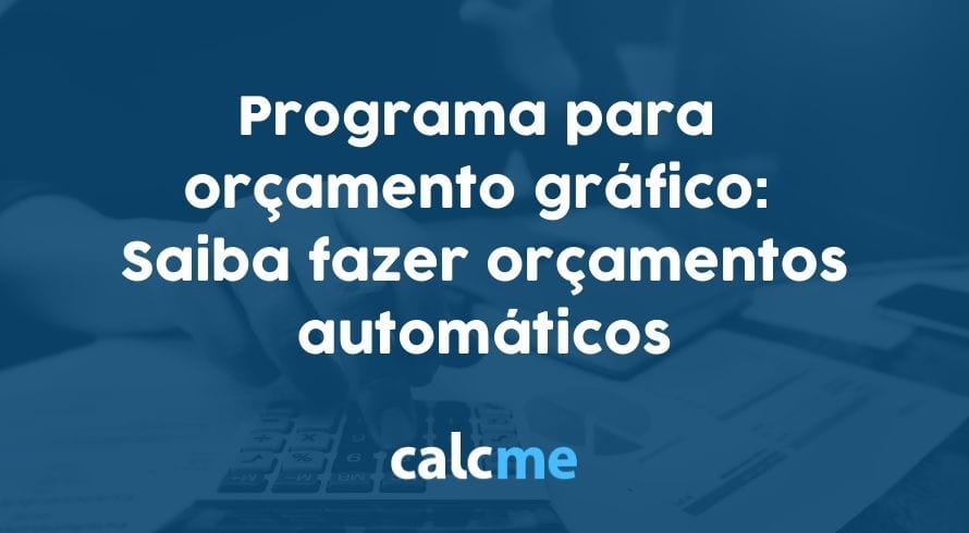 Programa para orçamento gráfico: Saiba fazer orçamentos automáticos