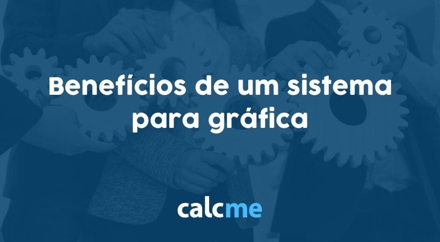 Benefícios de um sistema para gráfica