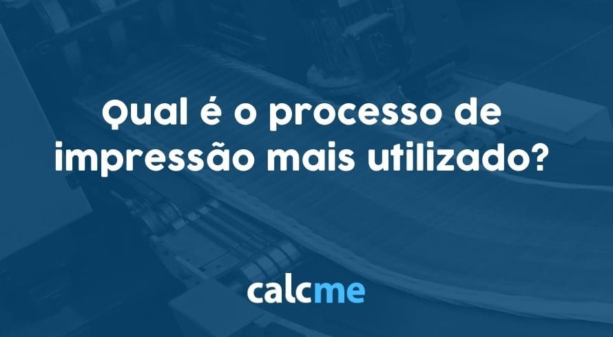 Qual é o processo de impressão mais utilizado