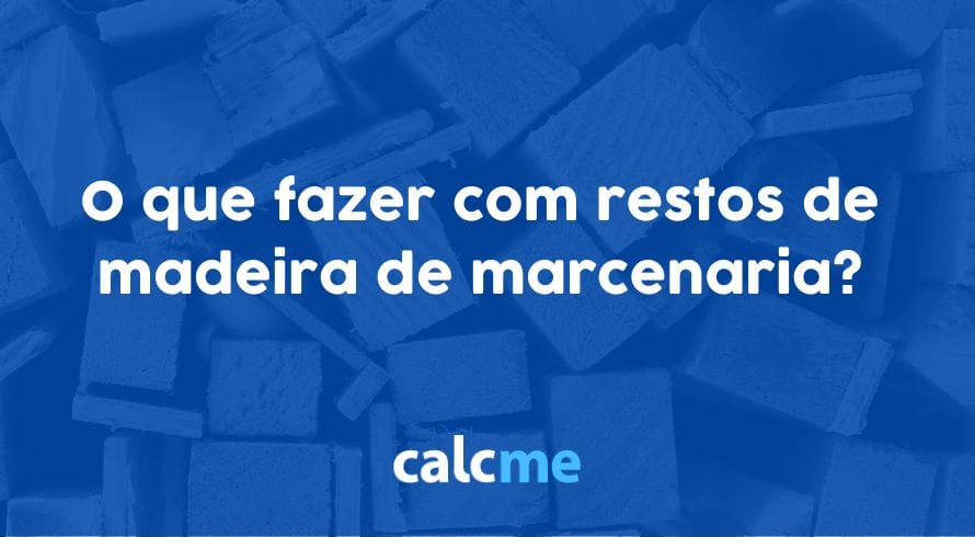 O que fazer com restos de madeira de marcenaria