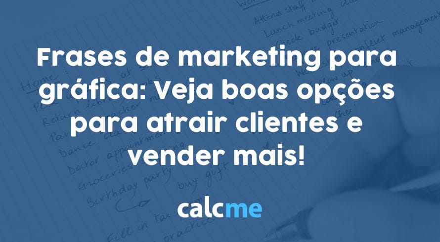 11 frases de marketing para gráfica: Veja boas opções para atrair clientes e vender mais!