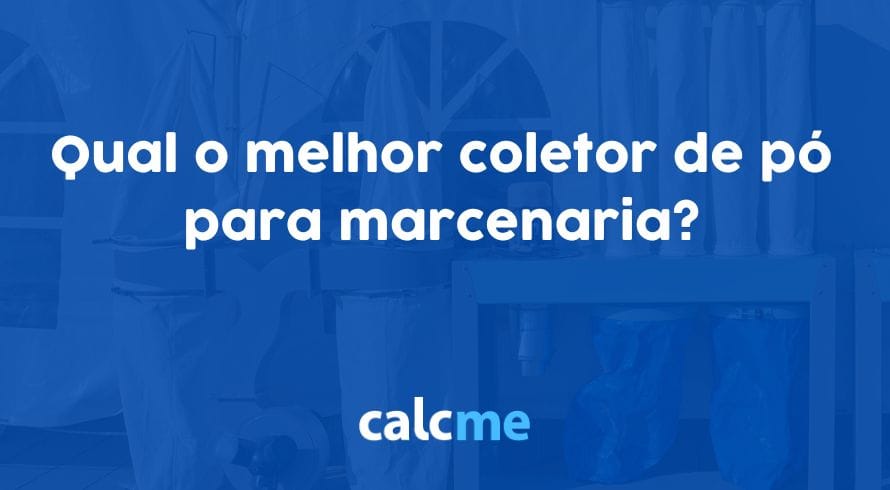 Qual o melhor coletor de pó para marcenaria? Veja 6 modelos e saiba como comprar