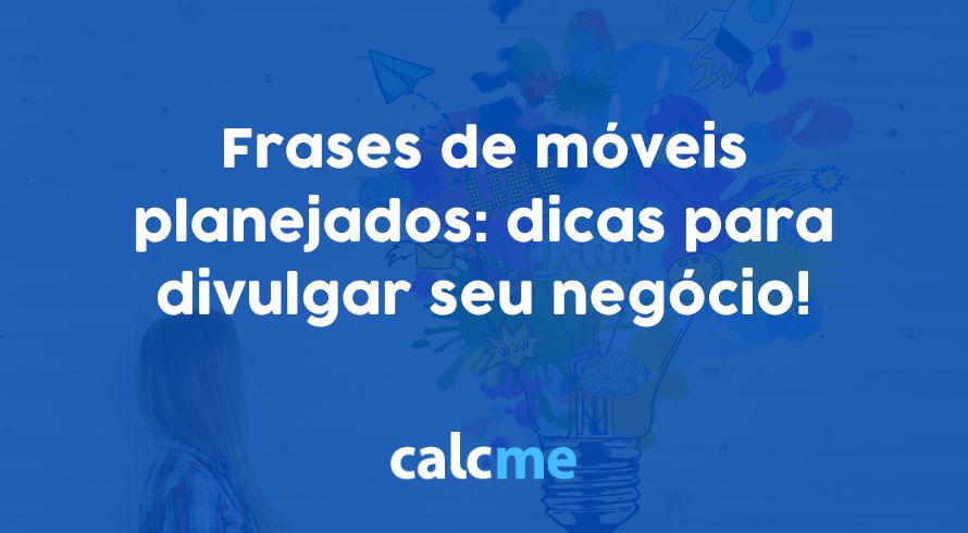 https://www.calcme.com.br/wp-content/uploads/2023/04/Frases-de-moveis-planejados.jpg