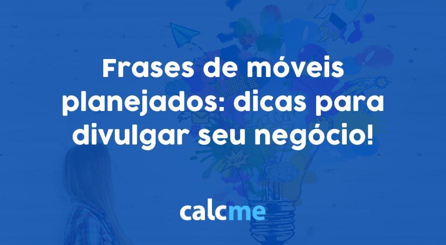 Frases de móveis planejados: dicas para divulgar seu negócio!