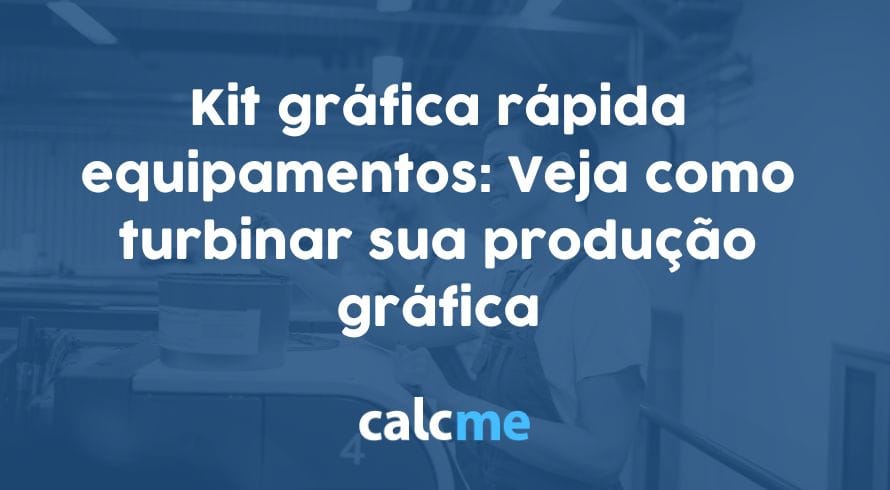 Kit gráfica rápida equipamentos: Veja como turbinar sua produção gráfica