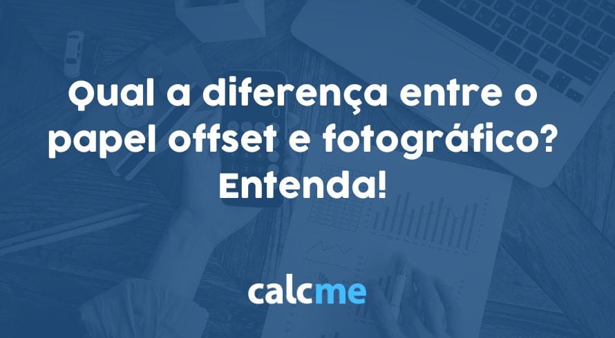 Qual a diferença entre o papel offset e fotográfico? Entenda!