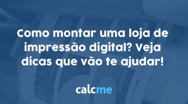 Como montar uma loja de impressão digital? Entenda!