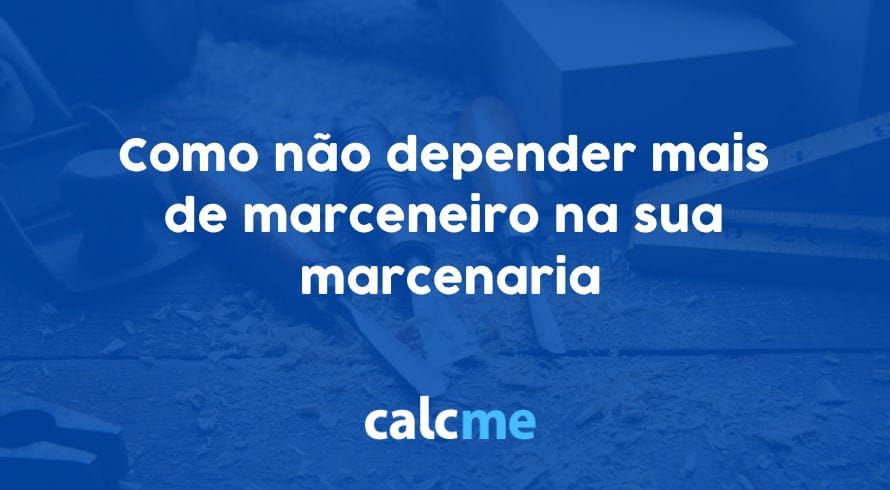 Como não depender mais de marceneiro na sua marcenaria