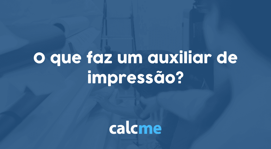 O que faz um auxiliar de impressão?