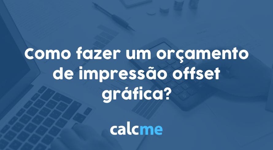 Como fazer um orçamento de impressão offset gráfica?