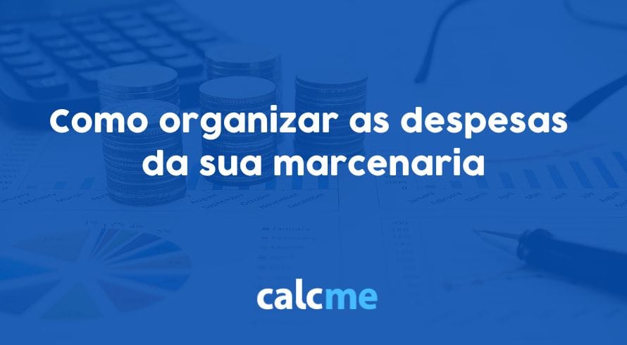 Como organizar as despesas da sua marcenaria