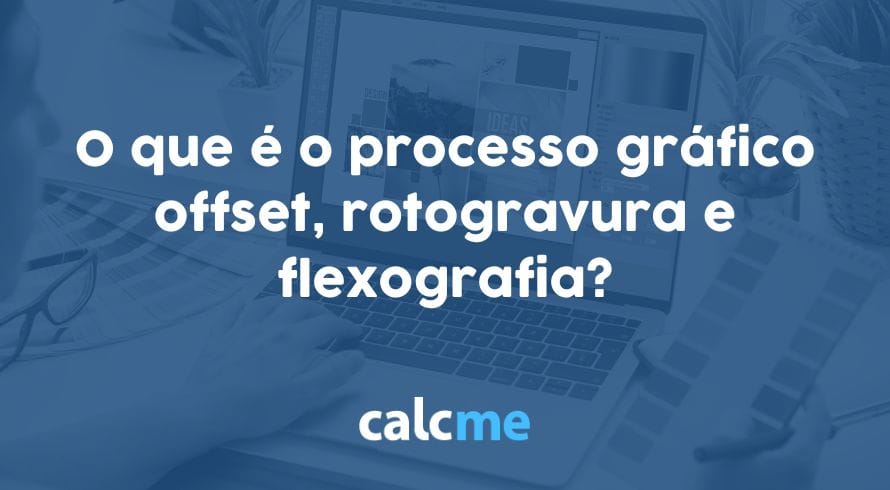 O que é o processo gráfico offset, rotogravura e flexografia