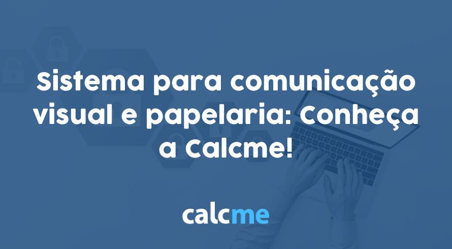 Sistema para comunicação visual e papelaria: Conheça a Calcme!