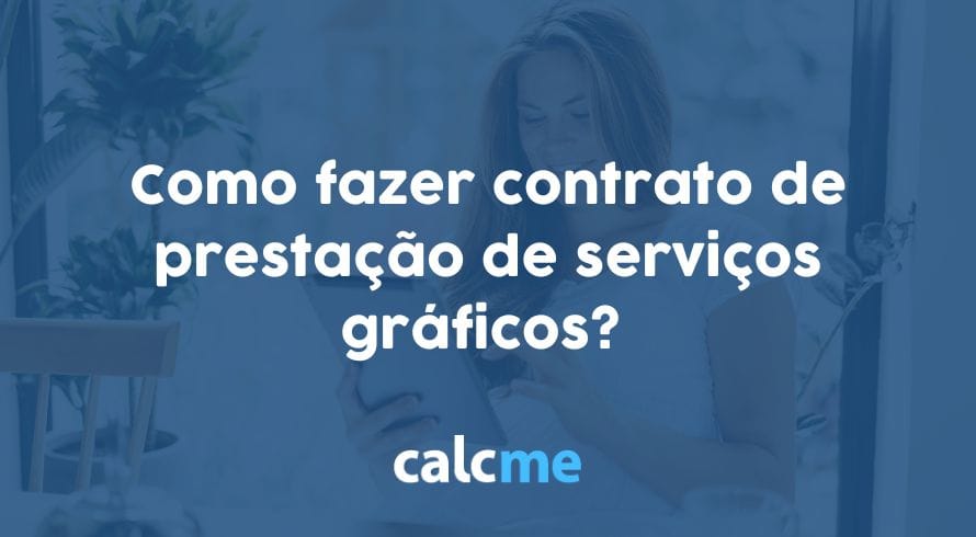 Como fazer contrato de prestação de serviços gráficos?