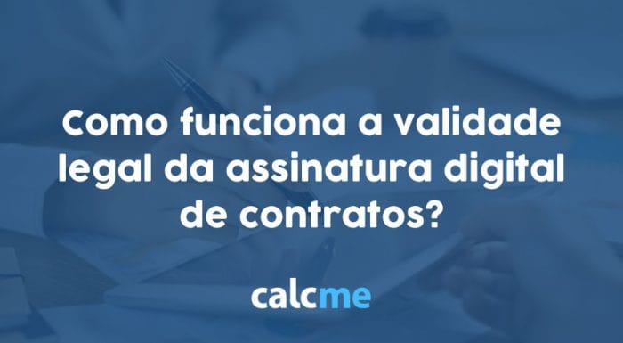 Validade legal assinatura digital de contratos: Como funciona? - Calcme