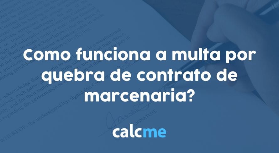 Como funciona a multa por quebra de contrato de marcenaria?